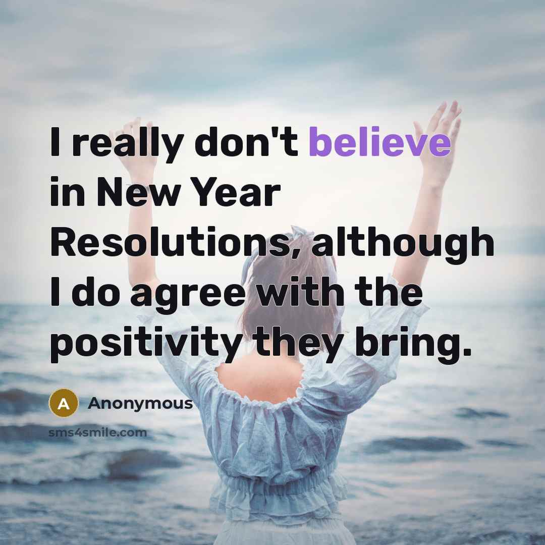 “I really don't believe in New Year Resolutions, although I…” quote by Anonymous