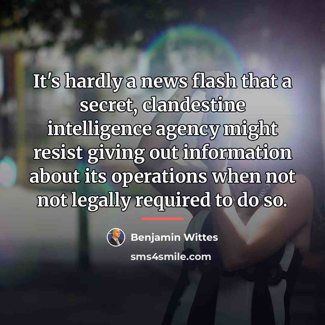“It's hardly a news flash that a secret, clandestine intelligence…” quote by Benjamin Wittes