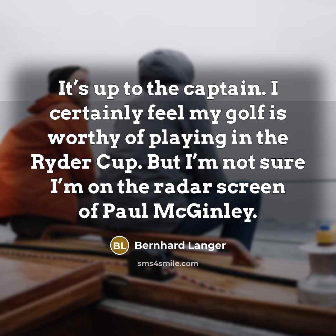 “It’s up to the captain. I certainly feel my golf…” quote by Bernhard Langer
