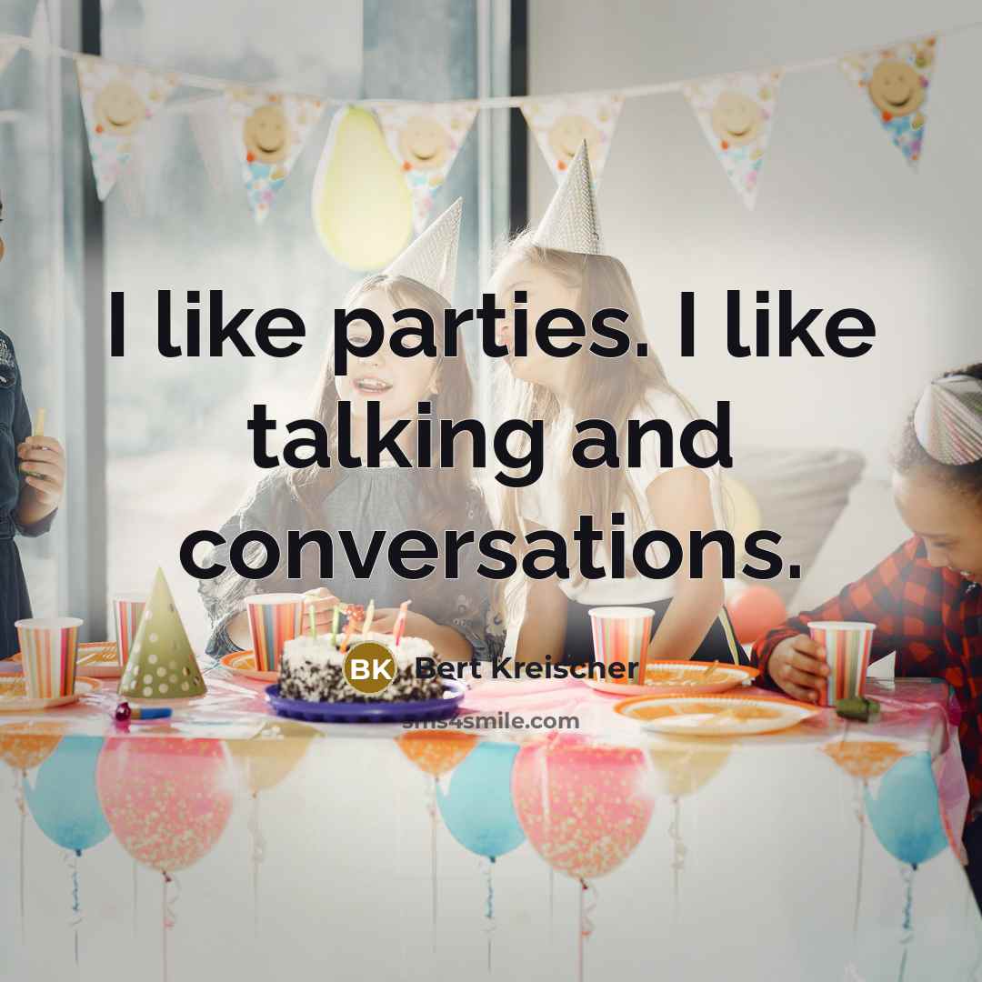 “I like parties. I like talking and conversations.…” quote by Bert Kreischer