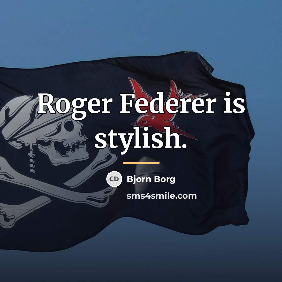 “Roger Federer is stylish.…” quote by Bjorn Borg