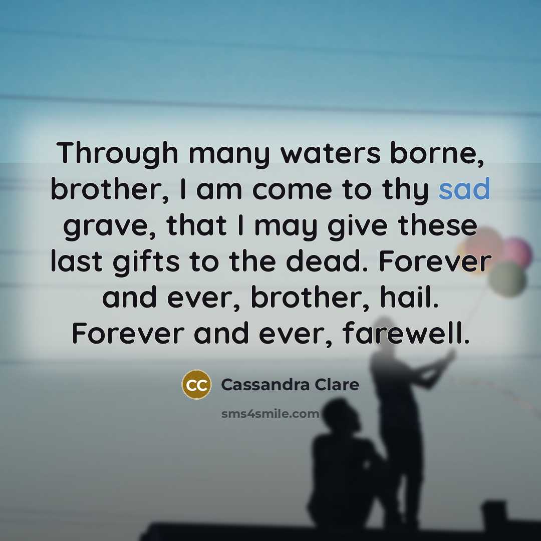 “Through many waters borne, brother, I am come to thy…” quote by Cassandra Clare