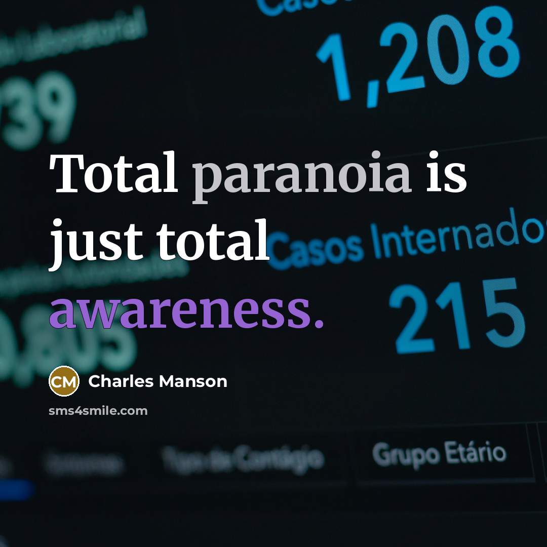 “Total paranoia is just total awareness.” quote by Charles Manson