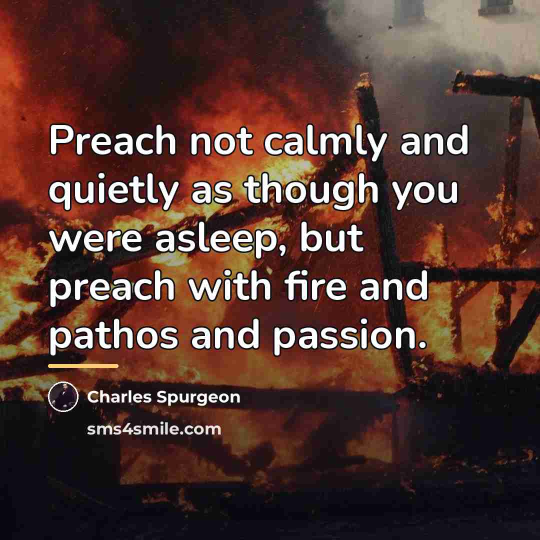 “Preach not calmly and quietly as though you were asleep,…” quote by Charles Spurgeon