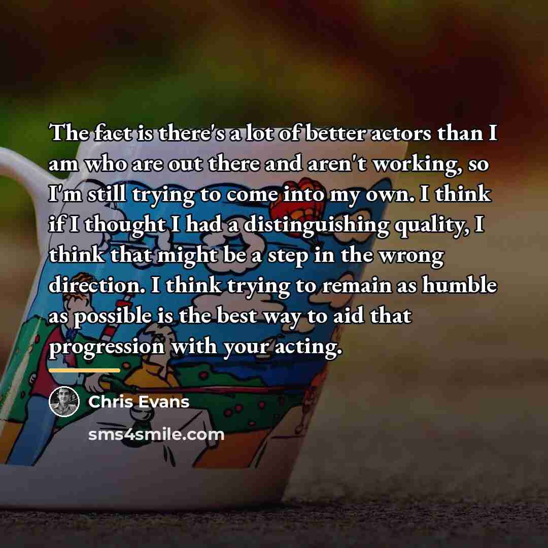 “The fact is there's a lot of better actors than…” quote by Chris Evans