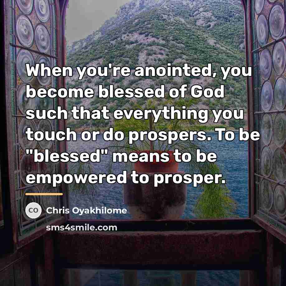 “When you're anointed, you become blessed of God such that…” quote by Chris Oyakhilome
