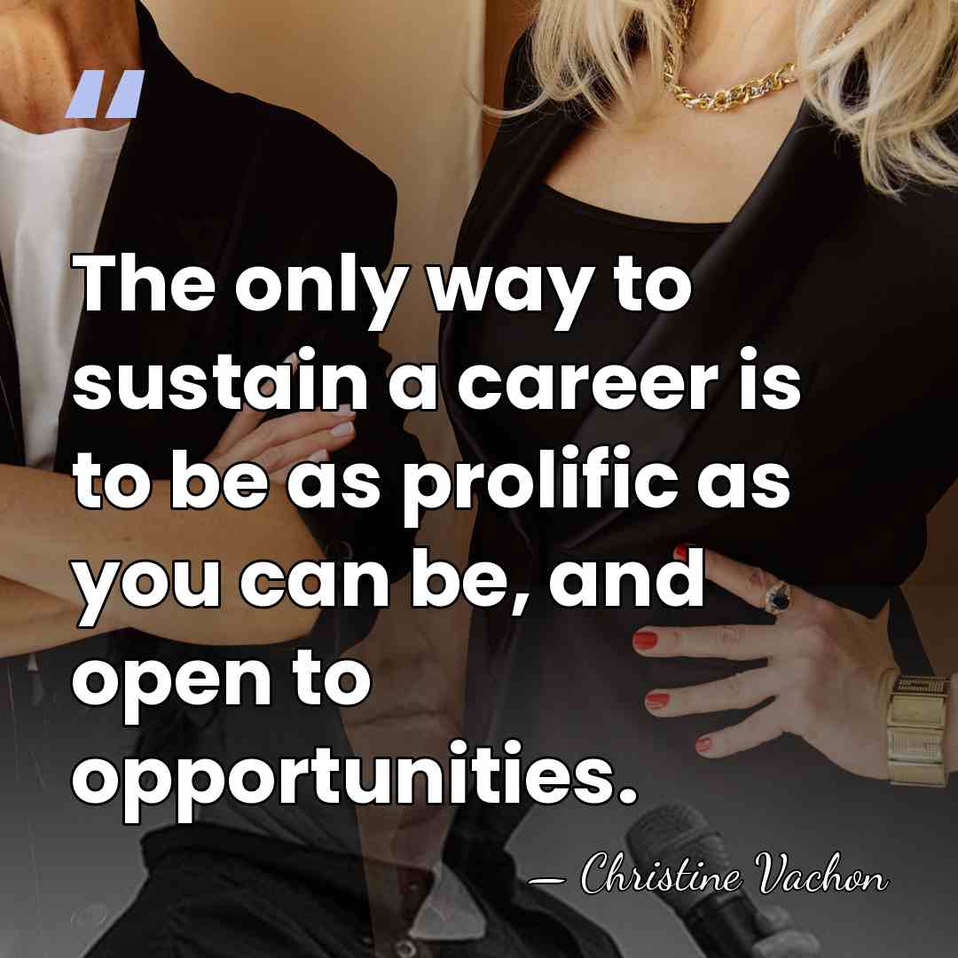 The only way to sustain a career is to be as prolific&hellip; - Christine Vachon