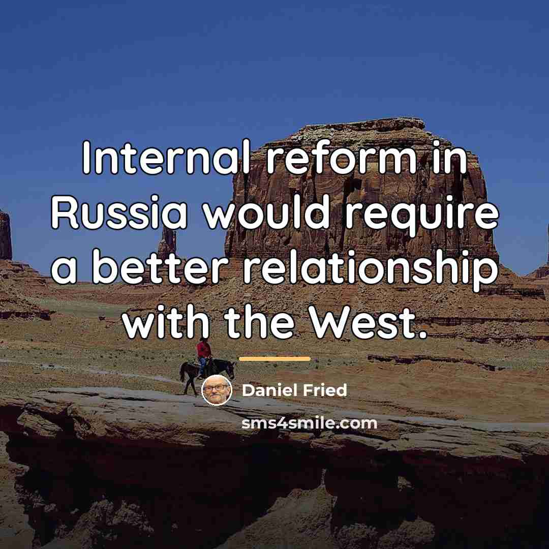 “Internal reform in Russia would require a better relationship with…” quote by Daniel Fried