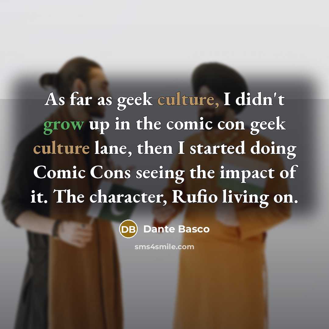 “As far as geek culture, I didn't grow up in…” quote by Dante Basco