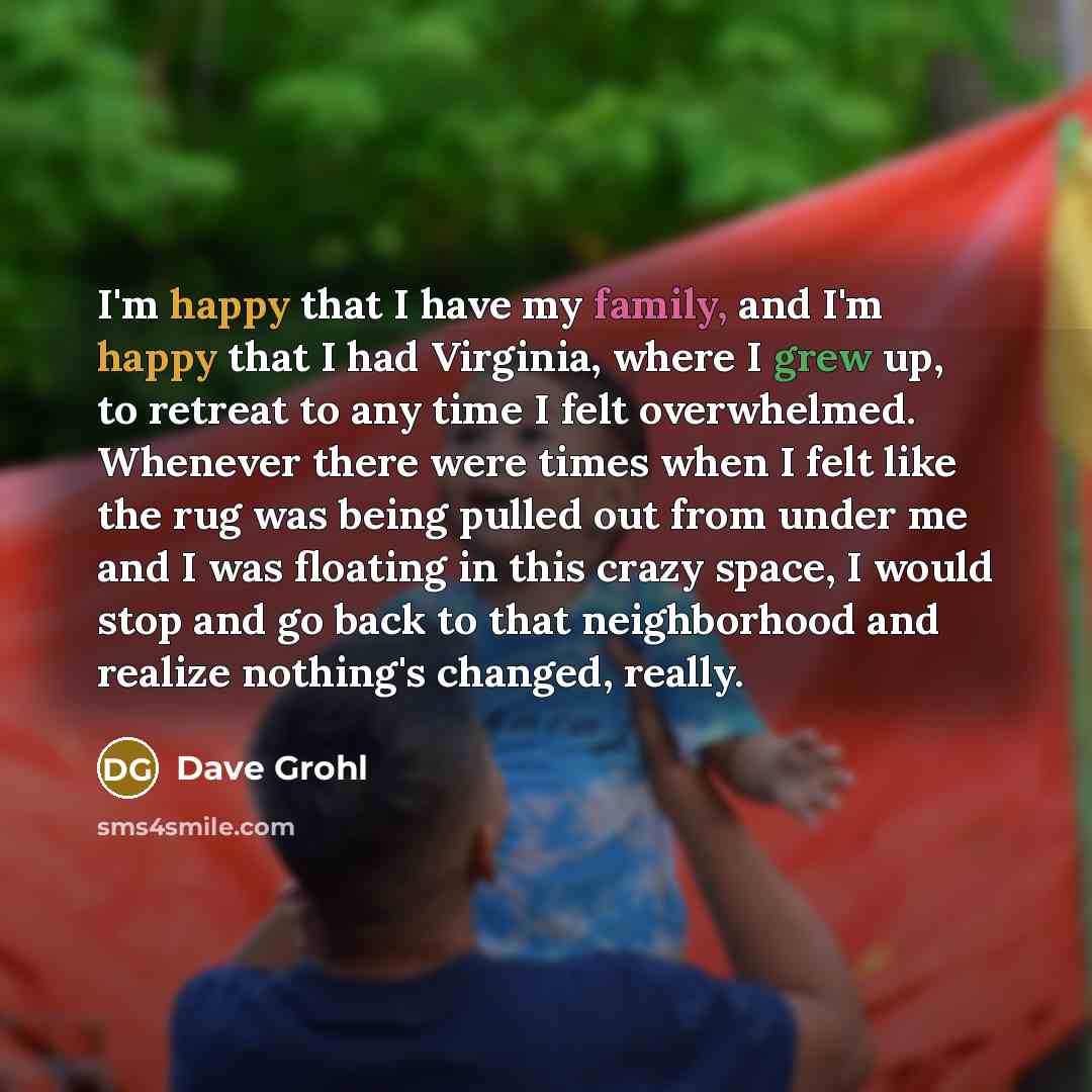 “I'm happy that I have my family, and I'm happy…” quote by Dave Grohl