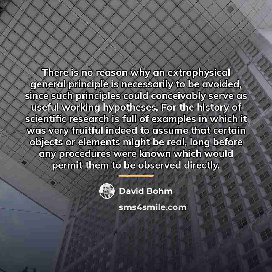 “There is no reason why an extraphysical general principle is…” quote by David Bohm