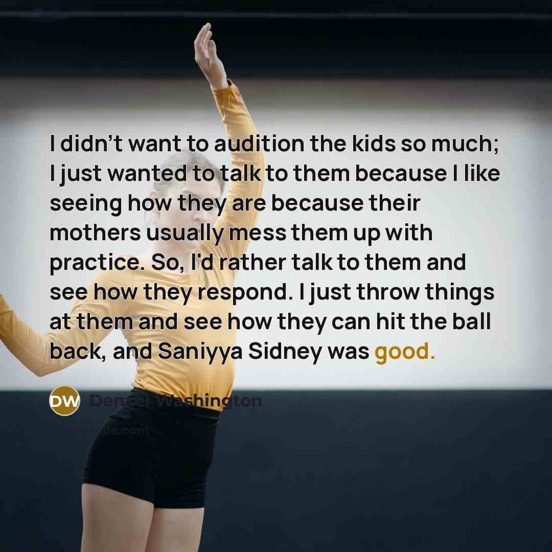 “I didn't want to audition the kids so much; I…” quote by Denzel Washington