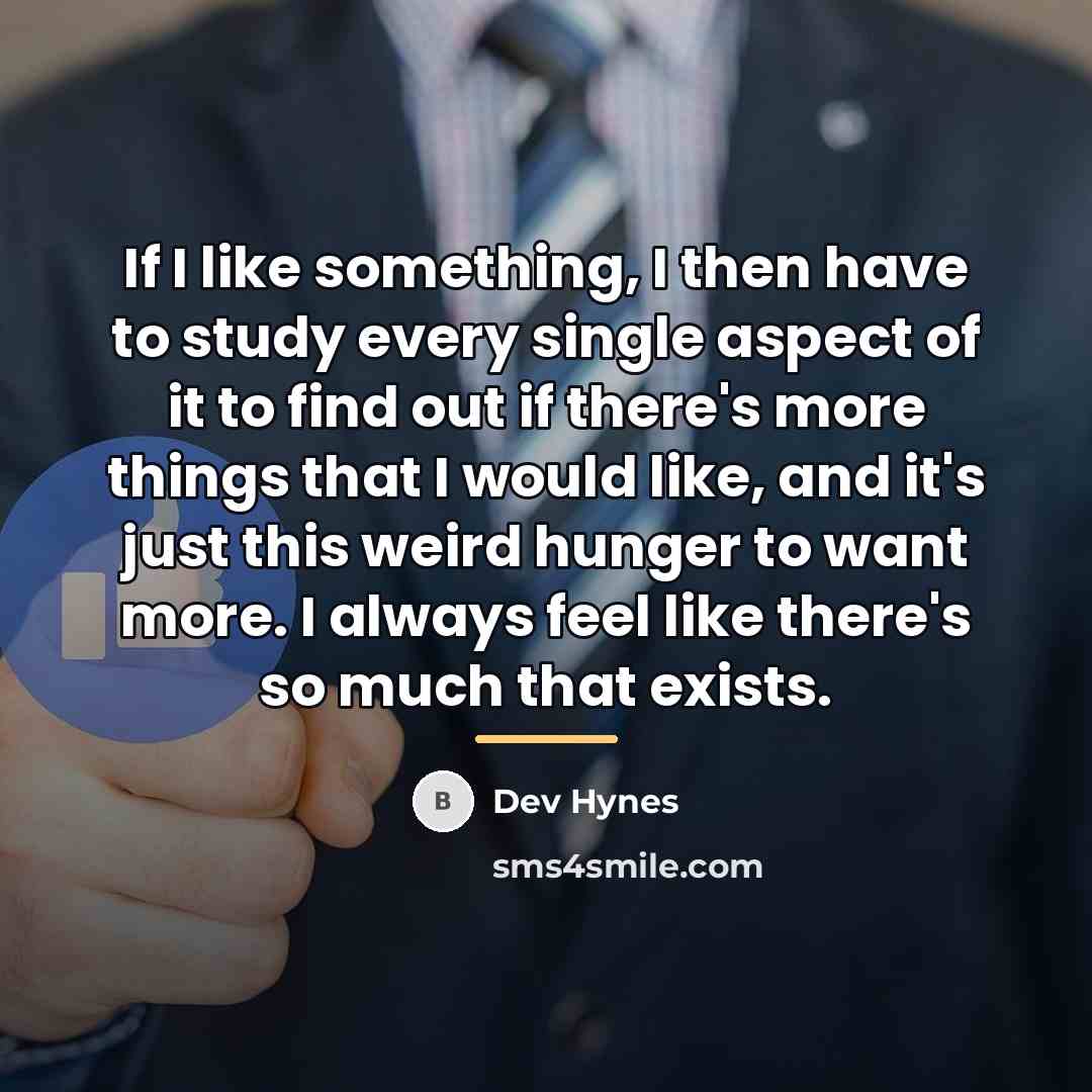 “If I like something, I then have to study every…” quote by Dev Hynes