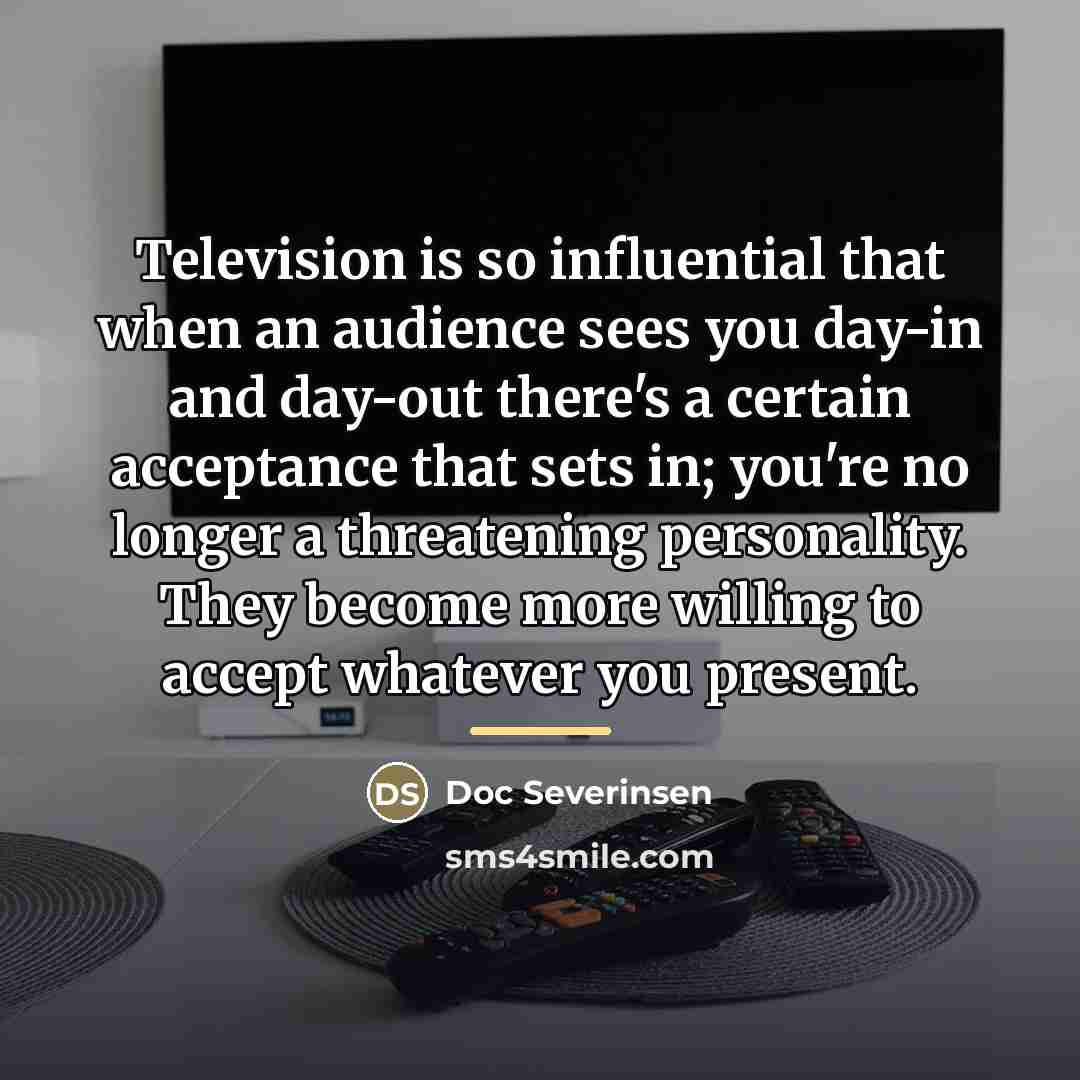 “Television is so influential that when an audience sees you…” quote by Doc Severinsen