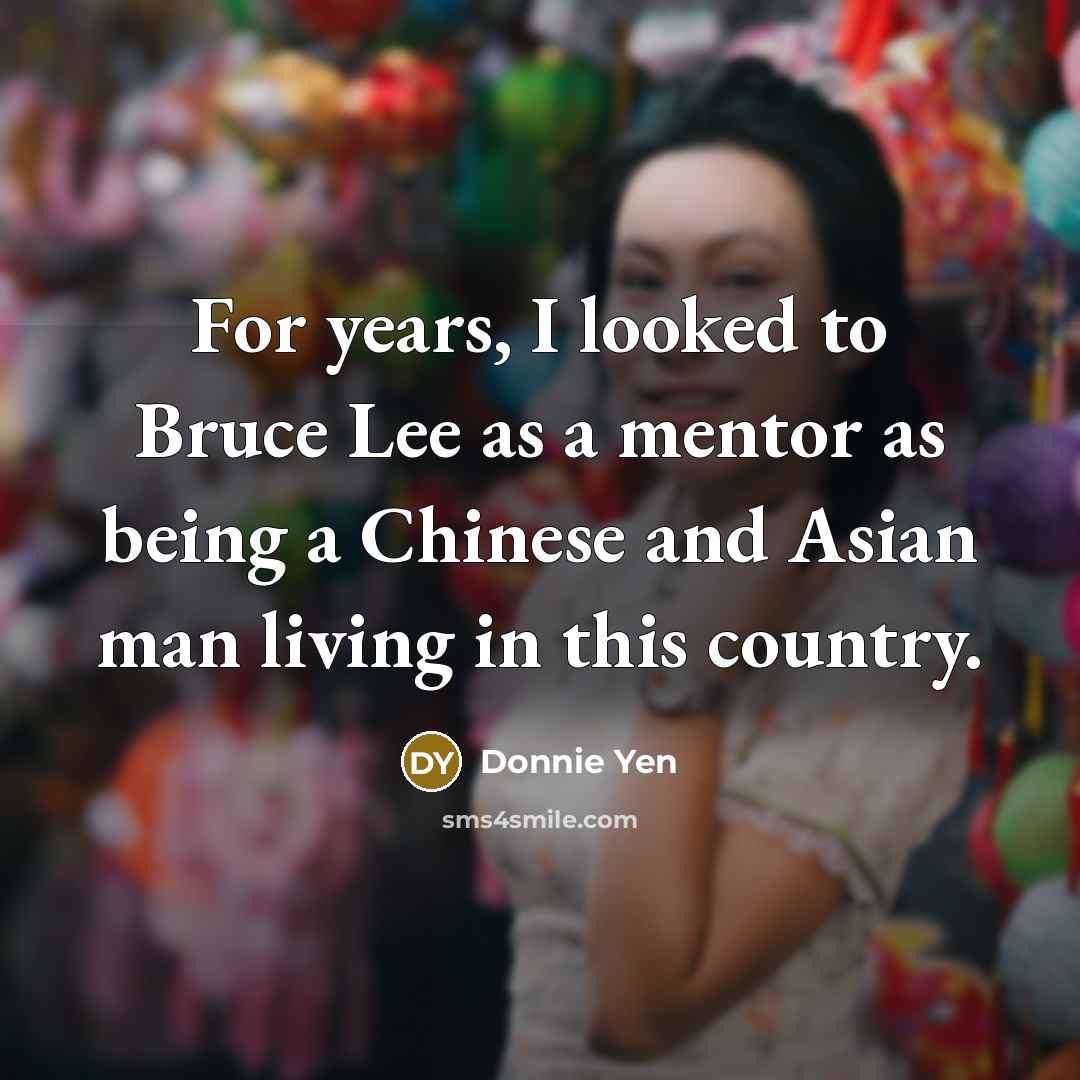 “For years, I looked to Bruce Lee as a mentor…” quote by Donnie Yen