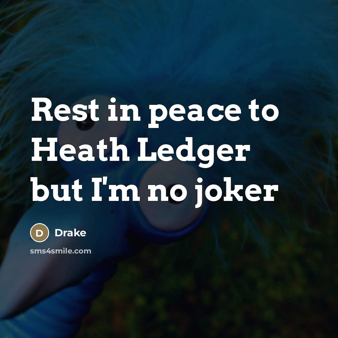 “Rest in peace to Heath Ledger but I'm no joker…” quote by Drake