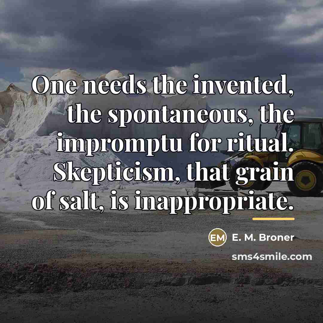 “One needs the invented, the spontaneous, the impromptu for ritual.…” quote by E. M. Broner