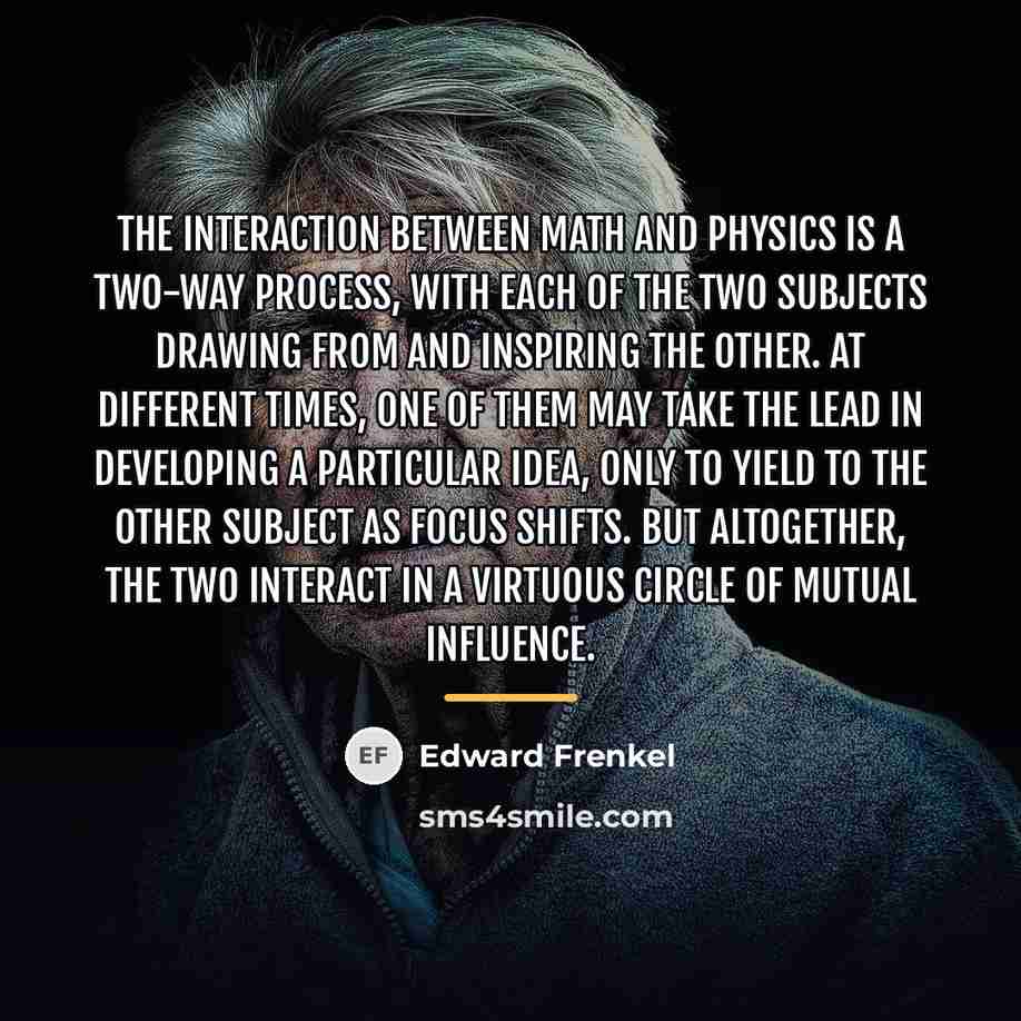 “The interaction between math and physics is a two-way process,…” quote by Edward Frenkel