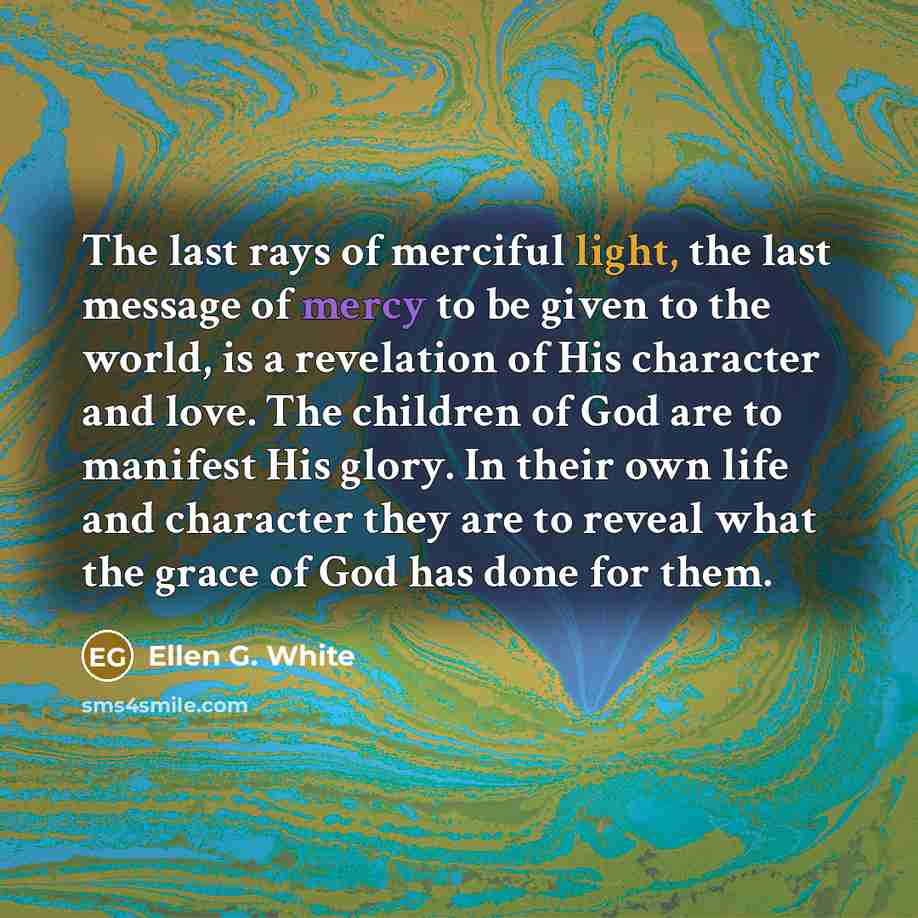 “The last rays of merciful light, the last message of…” quote by Ellen G. White