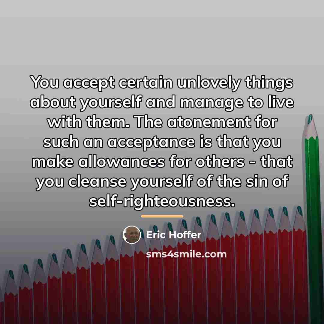 “You accept certain unlovely things about yourself and manage to…” quote by Eric Hoffer