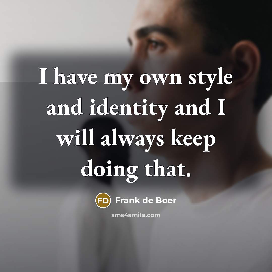 “I have my own style and identity and I will…” quote by Frank de Boer