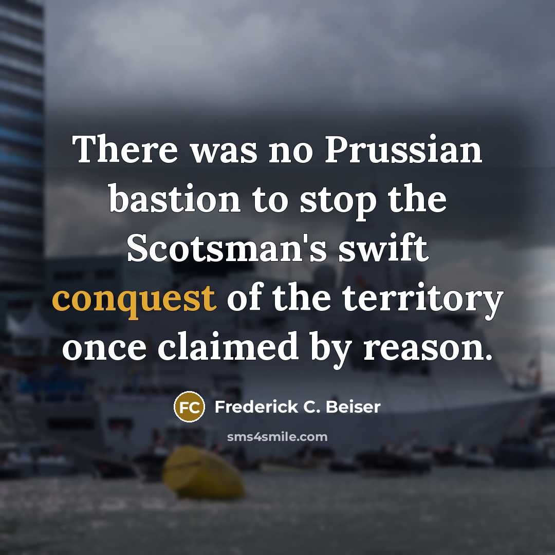 “There was no Prussian bastion to stop the Scotsman's swift…” quote by Frederick C. Beiser