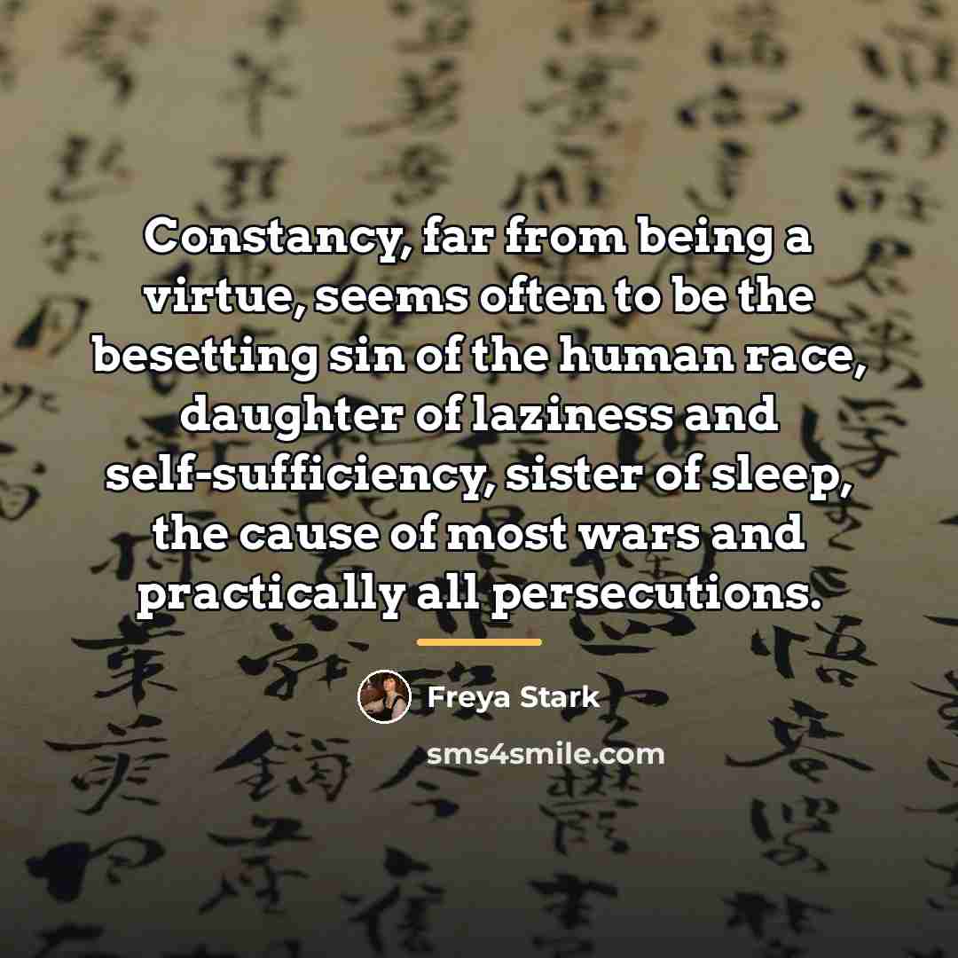 “Constancy, far from being a virtue, seems often to be…” quote by Freya Stark
