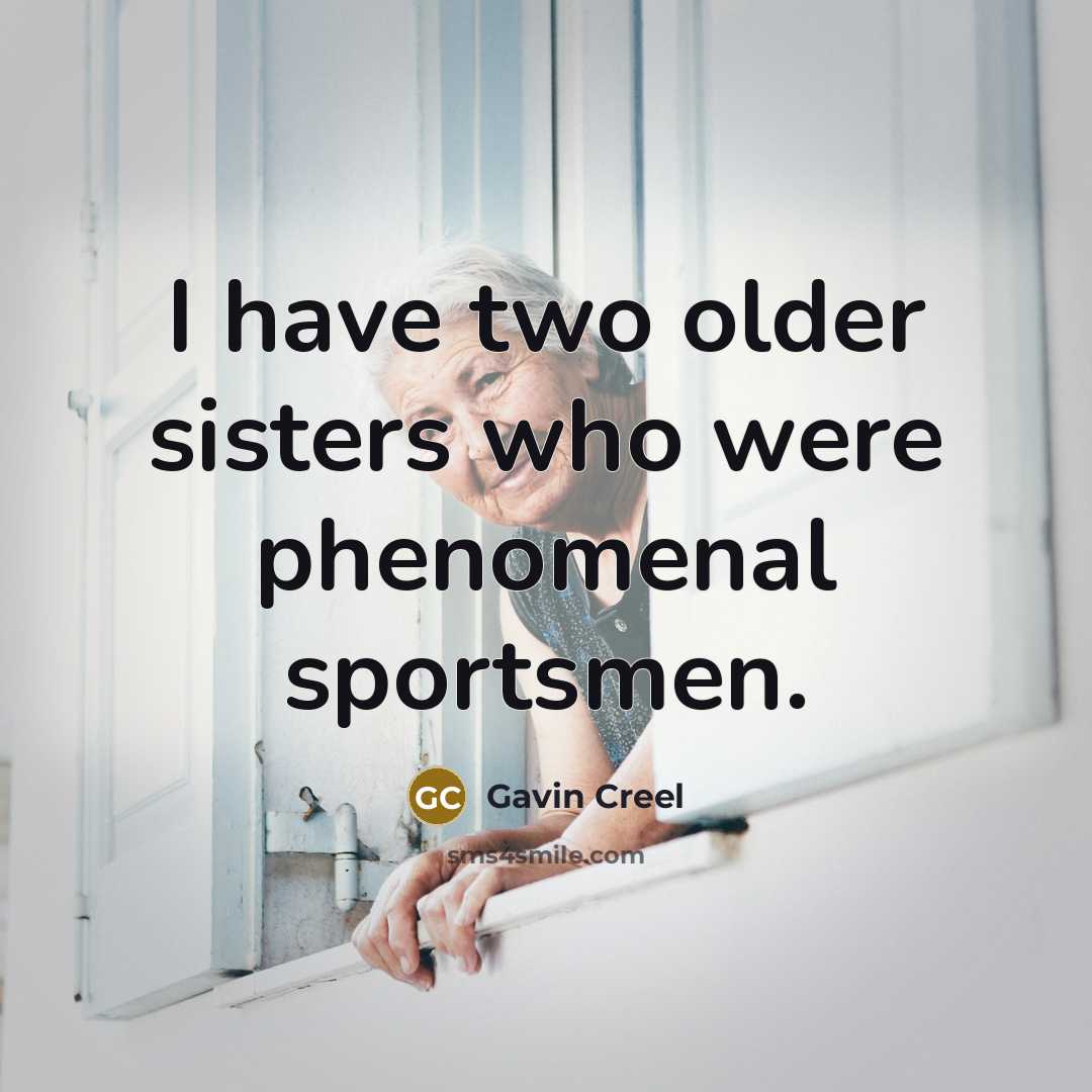 “I have two older sisters who were phenomenal sportsmen.…” quote by Gavin Creel