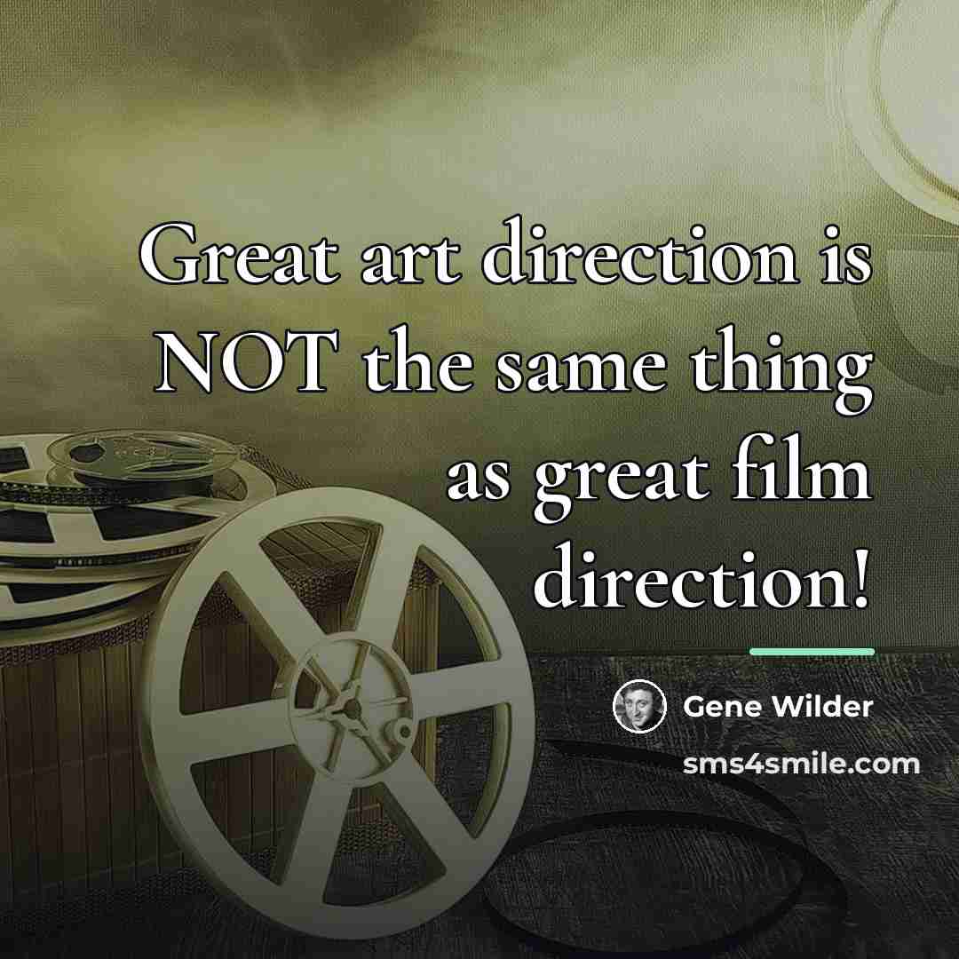“Great art direction is NOT the same thing as great…” quote by Gene Wilder