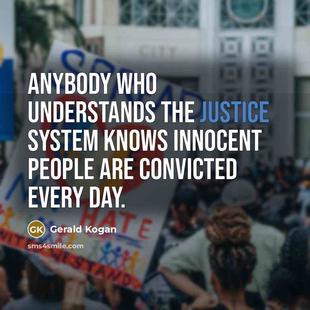 “Anybody who understands the justice system knows innocent people are…” quote by Gerald Kogan