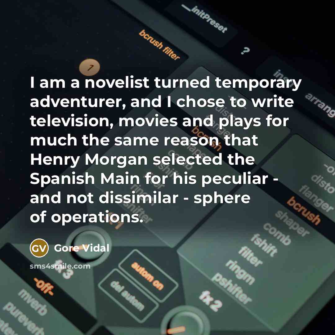 “I am a novelist turned temporary adventurer, and I chose…” quote by Gore Vidal
