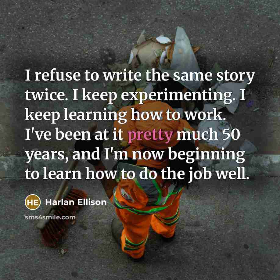 “I refuse to write the same story twice. I keep…” quote by Harlan Ellison