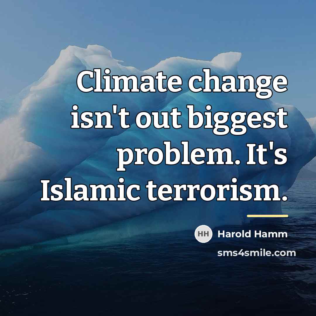 “Climate change isn't out biggest problem. It's Islamic terrorism.…” quote by Harold Hamm