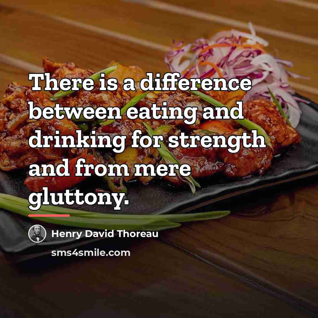 “There is a difference between eating and drinking for strength…” quote by Henry David Thoreau