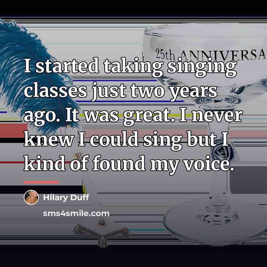 “I started taking singing classes just two years ago. It…” quote by Hilary Duff