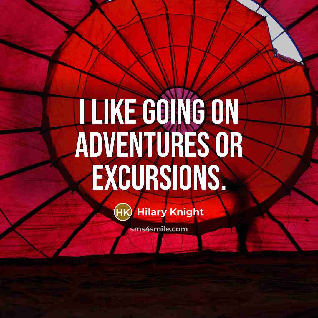 “I like going on adventures or excursions.…” quote by Hilary Knight