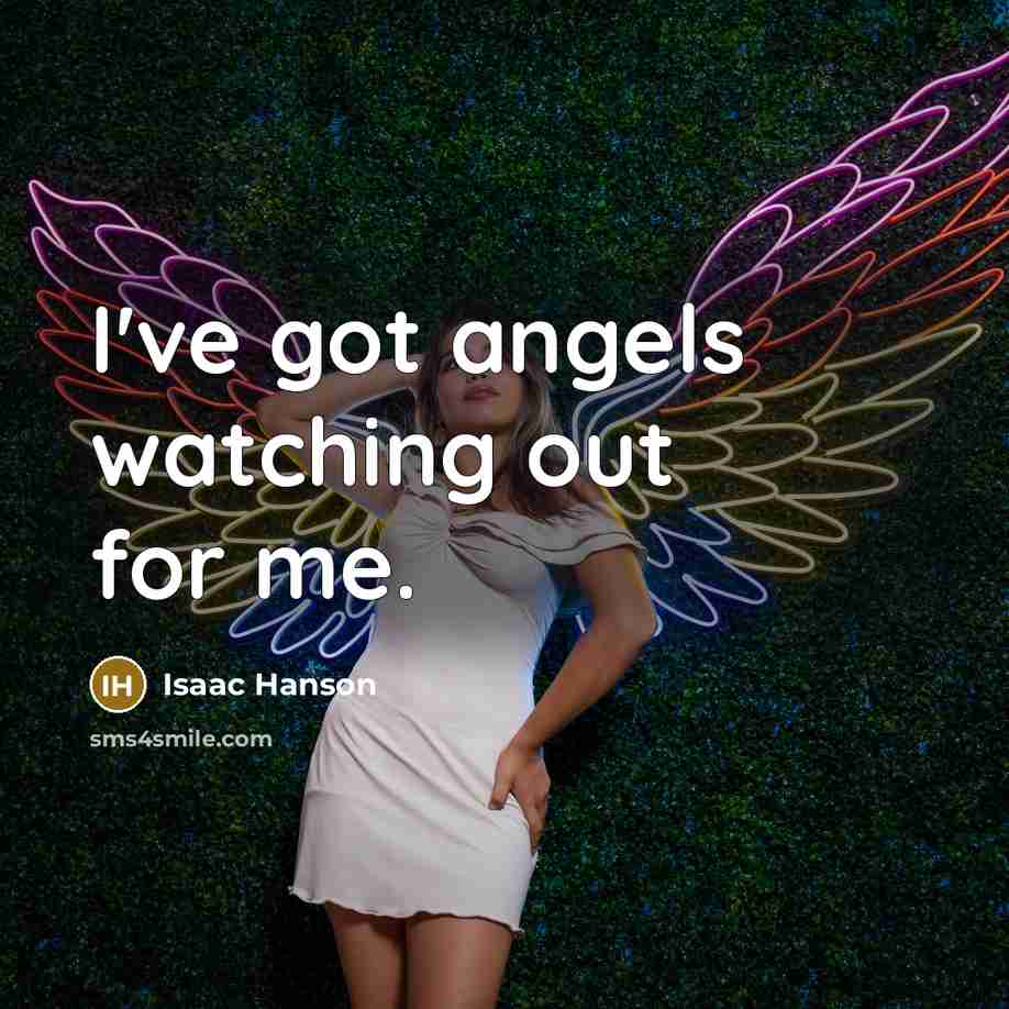 “I've got angels watching out for me.…” quote by Isaac Hanson