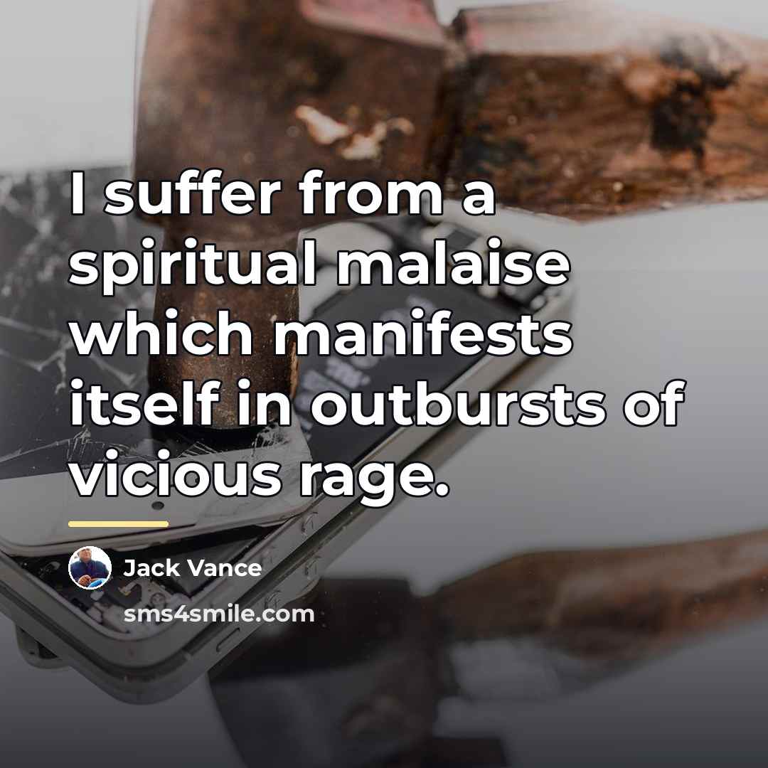 “I suffer from a spiritual malaise which manifests itself in…” quote by Jack Vance