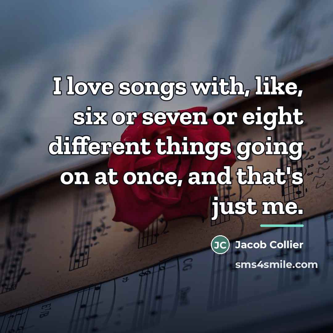 “I love songs with, like, six or seven or eight…” quote by Jacob Collier
