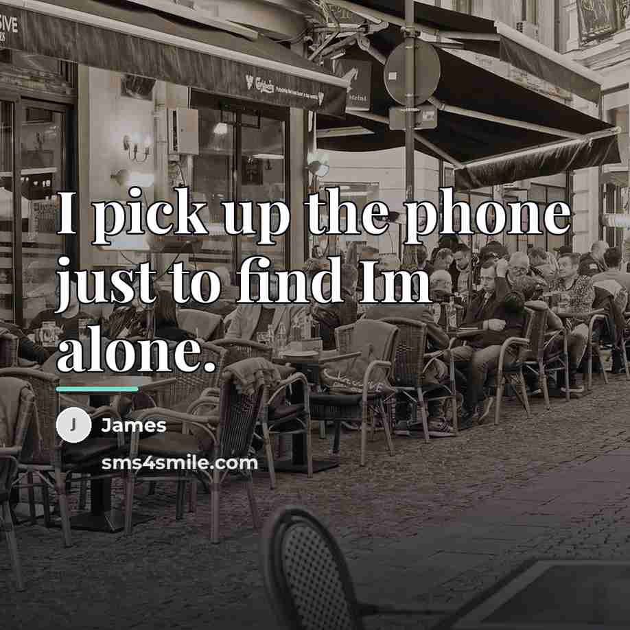 “I pick up the phone just to find Im alone.…” quote by James