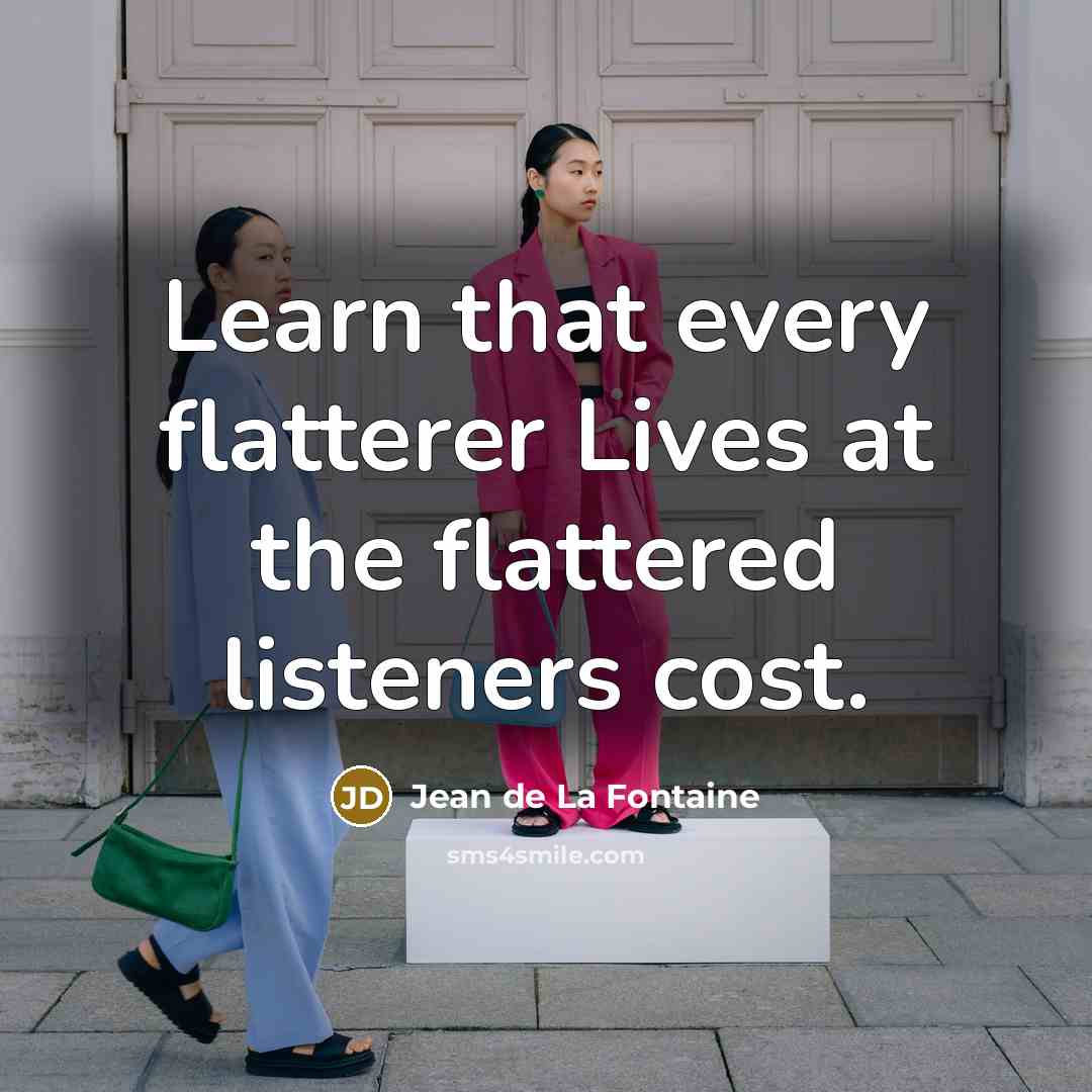 “Learn that every flatterer Lives at the flattered listeners cost.…” quote by Jean de La Fontaine