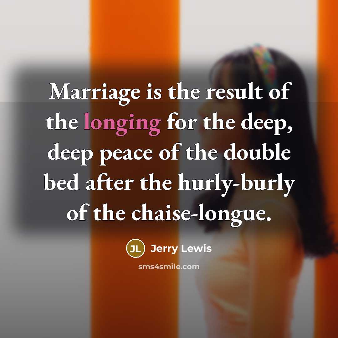 “Marriage is the result of the longing for the deep,…” quote by Jerry Lewis