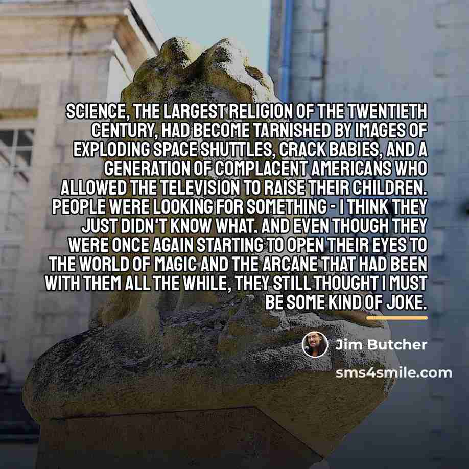 “Science, the largest religion of the twentieth century, had become…” quote by Jim Butcher