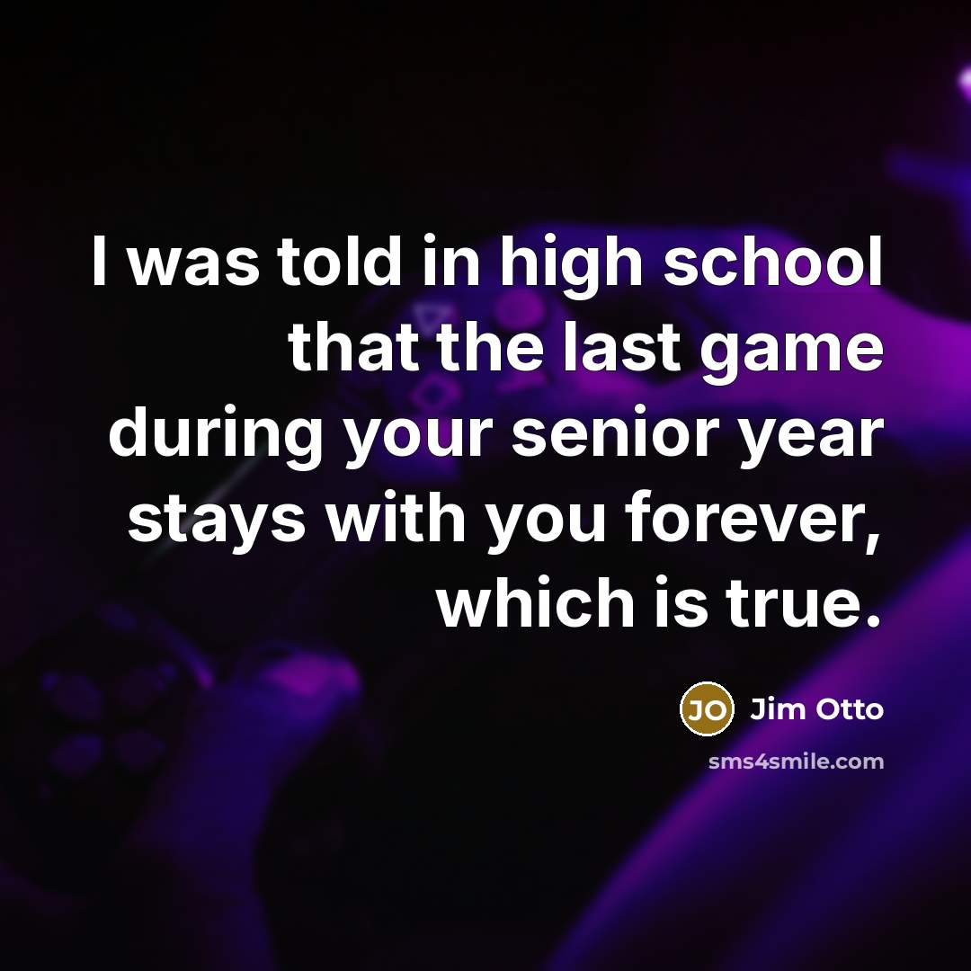 “I was told in high school that the last game…” quote by Jim Otto