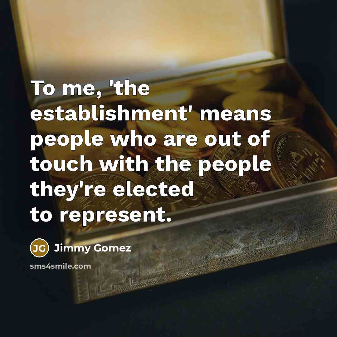 “To me, 'the establishment' means people who are out of…” quote by Jimmy Gomez