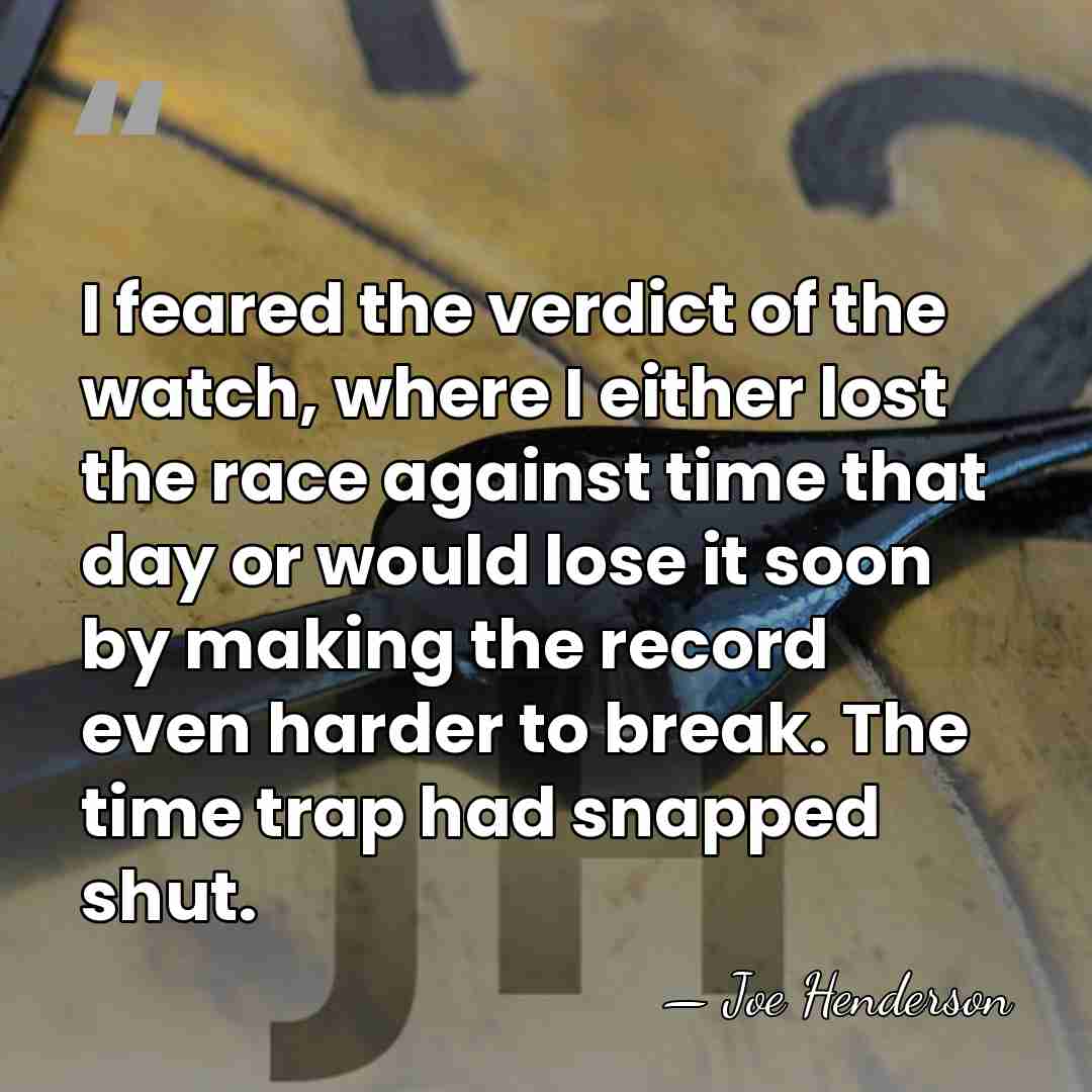 I feared the verdict of the watch, where I either lost the&hellip; - Joe Henderson