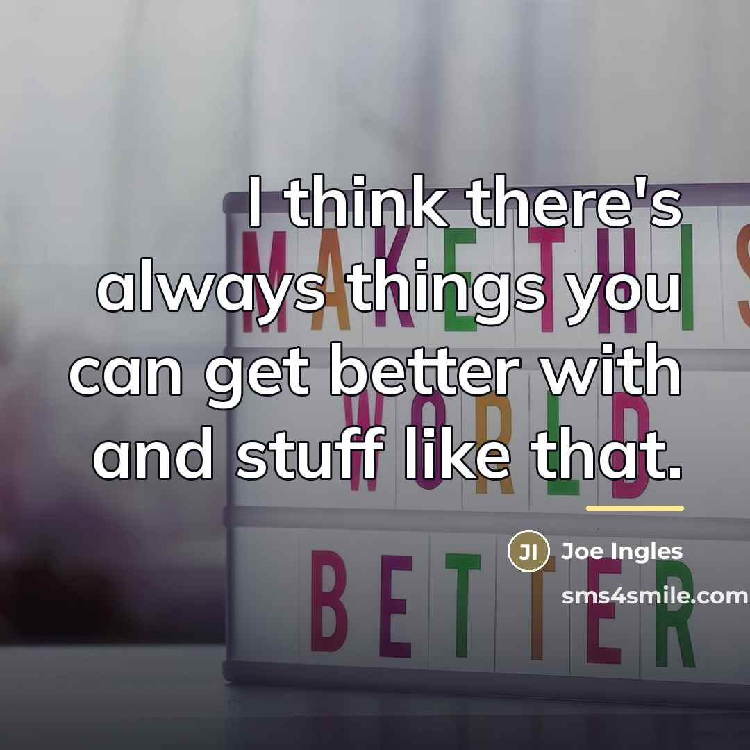 “I think there's always things you can get better with…” quote by Joe Ingles