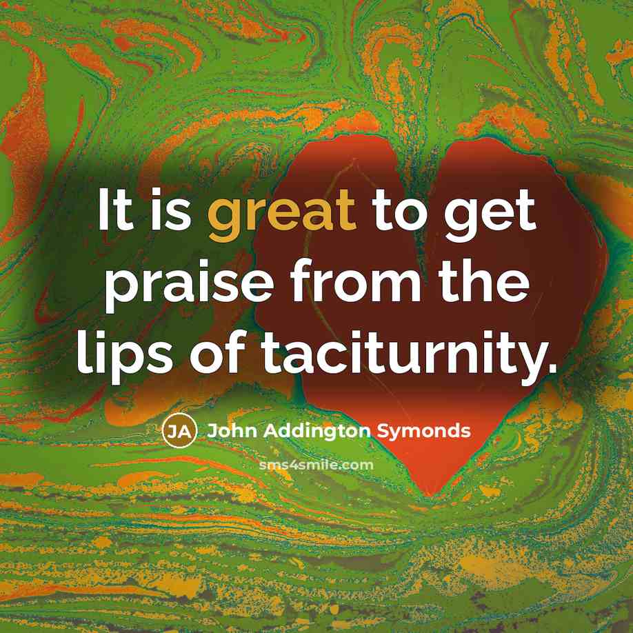 “It is great to get praise from the lips of…” quote by John Addington Symonds