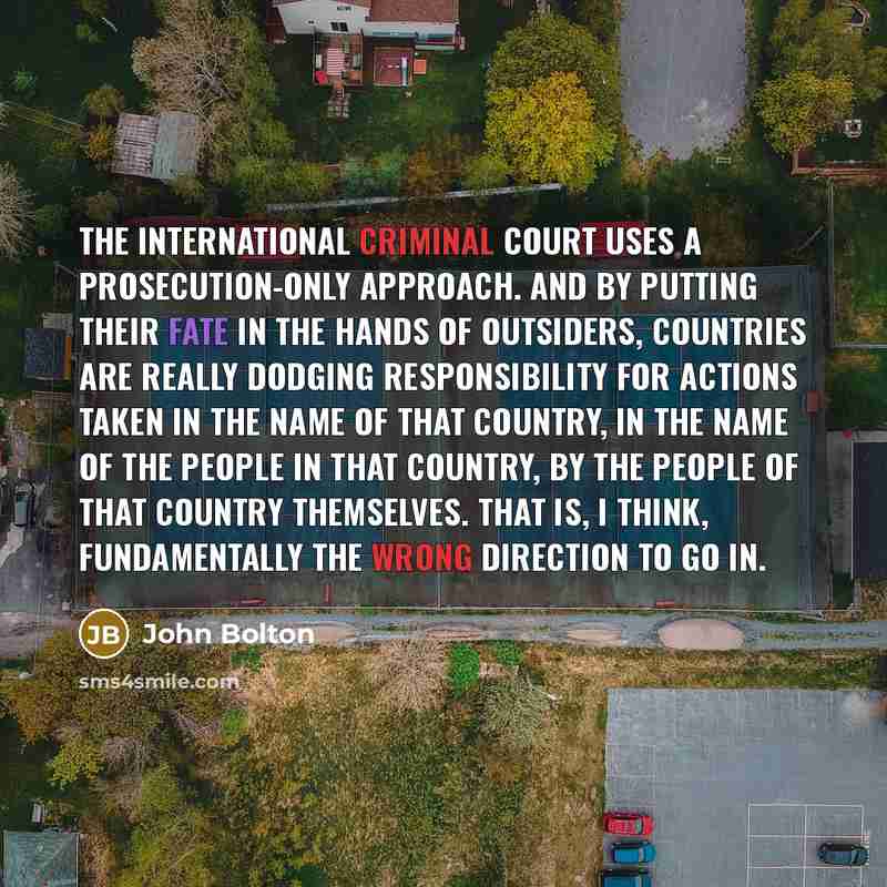 “The International Criminal Court uses a prosecution-only approach. And by…” quote by John Bolton