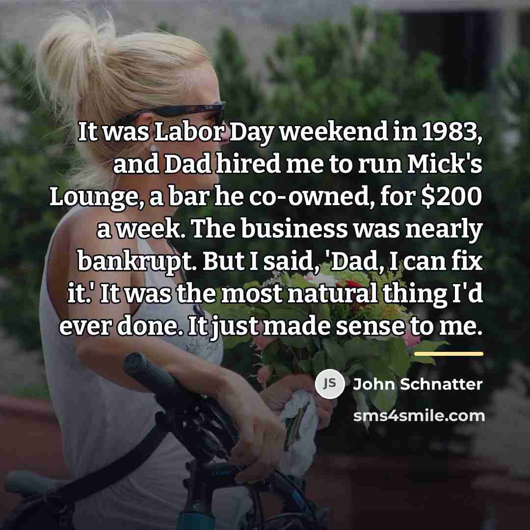 “It was Labor Day weekend in 1983, and Dad hired…” quote by John Schnatter